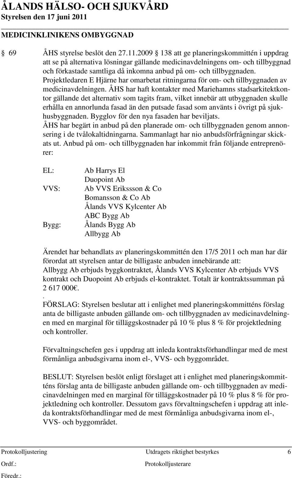 Projektledaren E Hjärne har omarbetat ritningarna för om- och tillbyggnaden av medicinavdelningen.