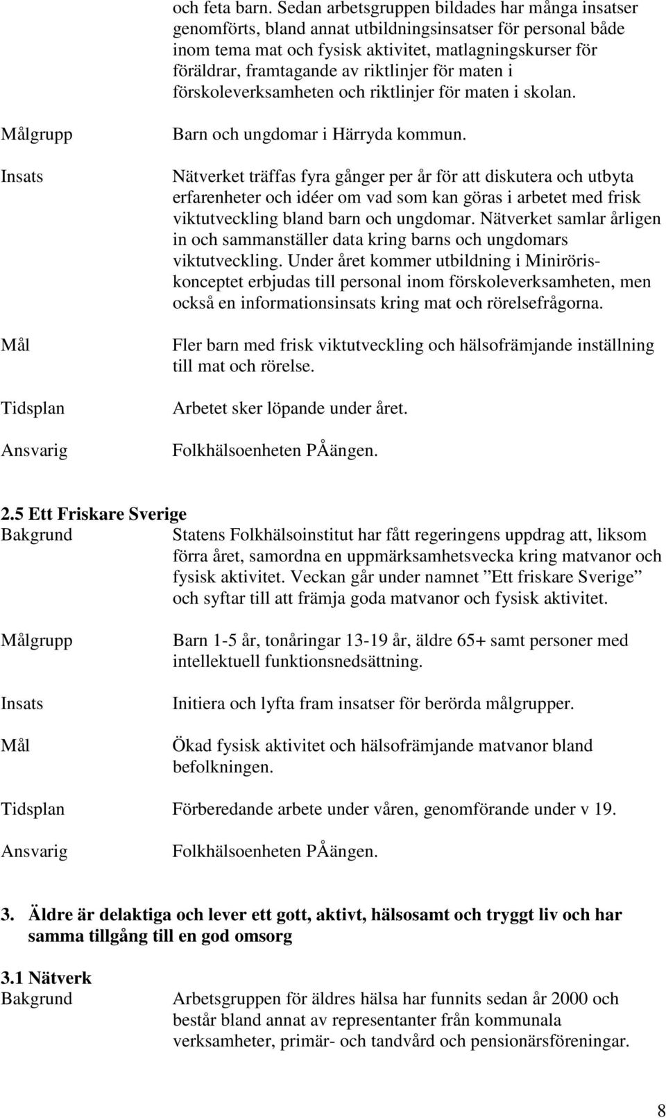 riktlinjer för maten i förskoleverksamheten och riktlinjer för maten i skolan. grupp Barn och ungdomar i Härryda kommun.