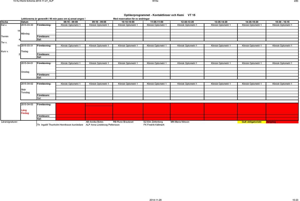 2015-03-31 Föreläsning: Klinisk Optometri 1 Klinisk Optometri 1 Klinisk Optometri 1 Klinisk Optometri 1 Klinisk Optometri 1 Klinisk Optometri 1 Klinisk Optometri 1 Klinisk Optometri 1 2 2015-04-01