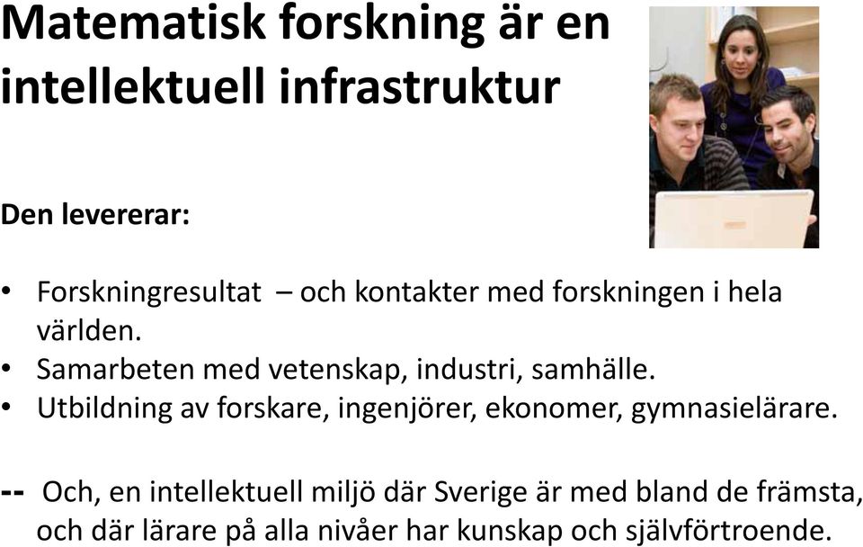 Utbildning av forskare, ingenjörer, ekonomer, gymnasielärare.