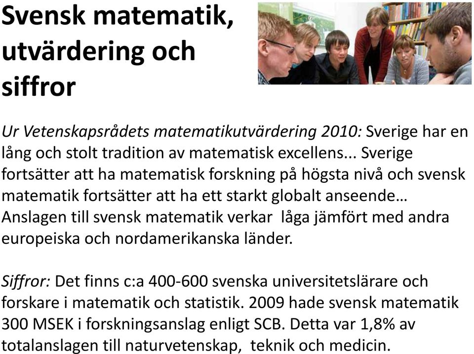 matematik verkar låga jämfört med andra europeiska och nordamerikanska länder.