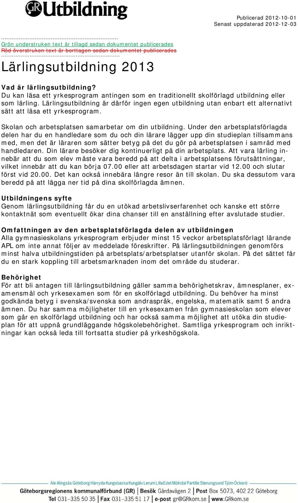 Du kan läsa ett yrkesprogram antingen som en traditionellt skolförlagd utbildning eller som lärling.
