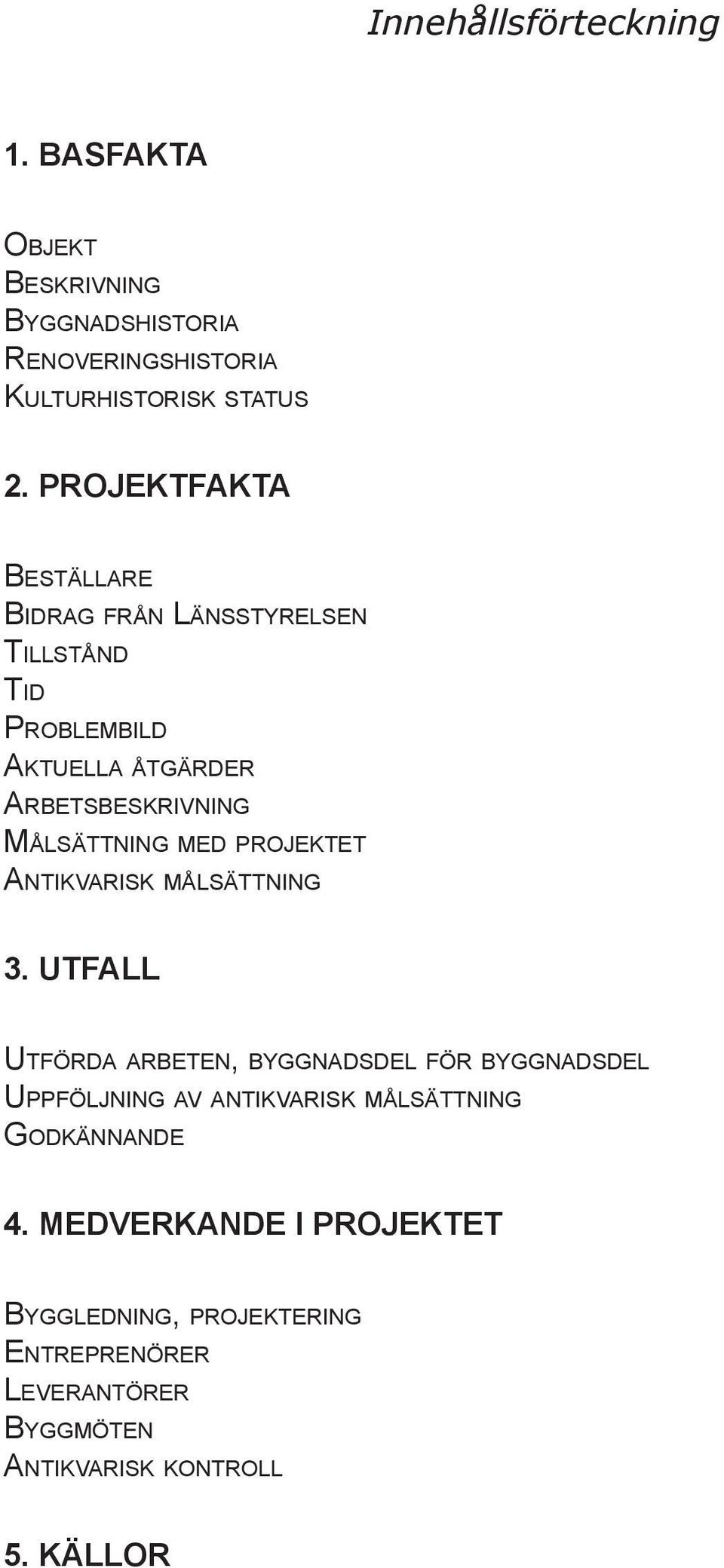 MED PROJEKTET ANTIKVARISK MÅLSÄTTNING 3.