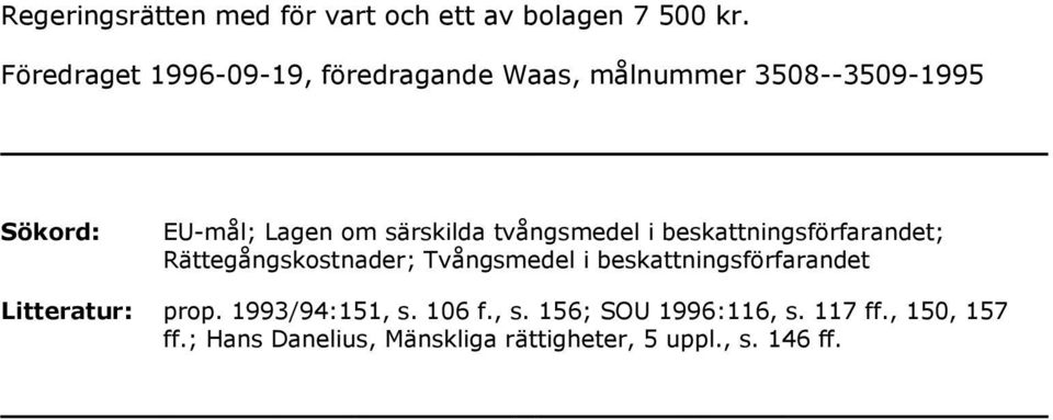 särskilda tvångsmedel i beskattningsförfarandet; Rättegångskostnader; Tvångsmedel i