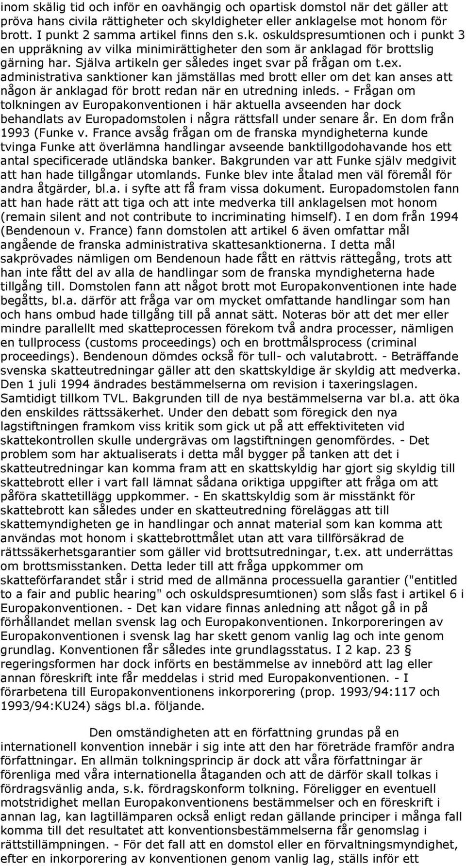 administrativa sanktioner kan jämställas med brott eller om det kan anses att någon är anklagad för brott redan när en utredning inleds.