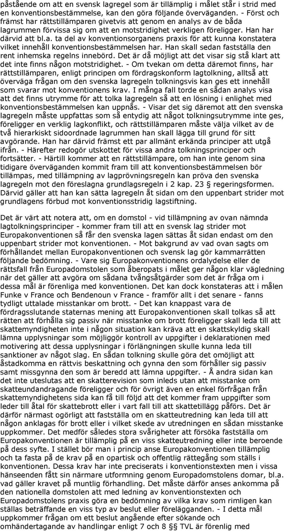 Han skall sedan fastställa den rent inhemska regelns innebörd. Det är då möjligt att det visar sig stå klart att det inte finns någon motstridighet.