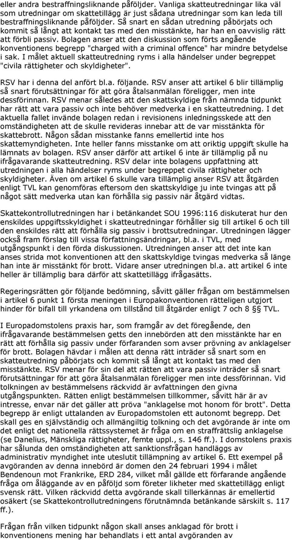 Bolagen anser att den diskussion som förts angående konventionens begrepp "charged with a criminal offence" har mindre betydelse i sak.