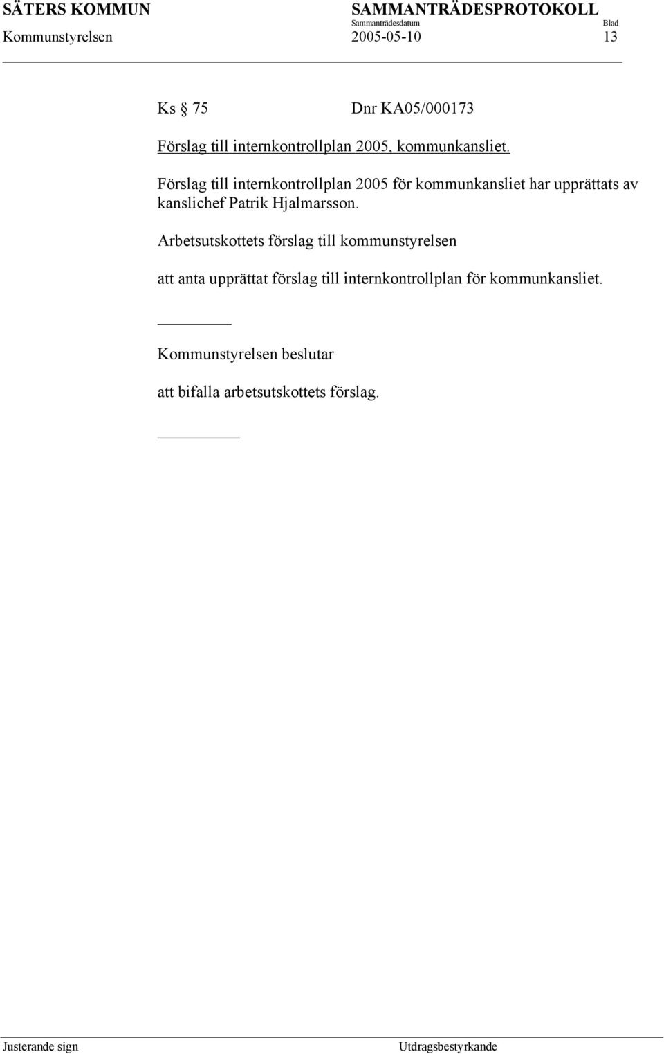 Förslag till internkontrollplan 2005 för kommunkansliet har upprättats av kanslichef Patrik