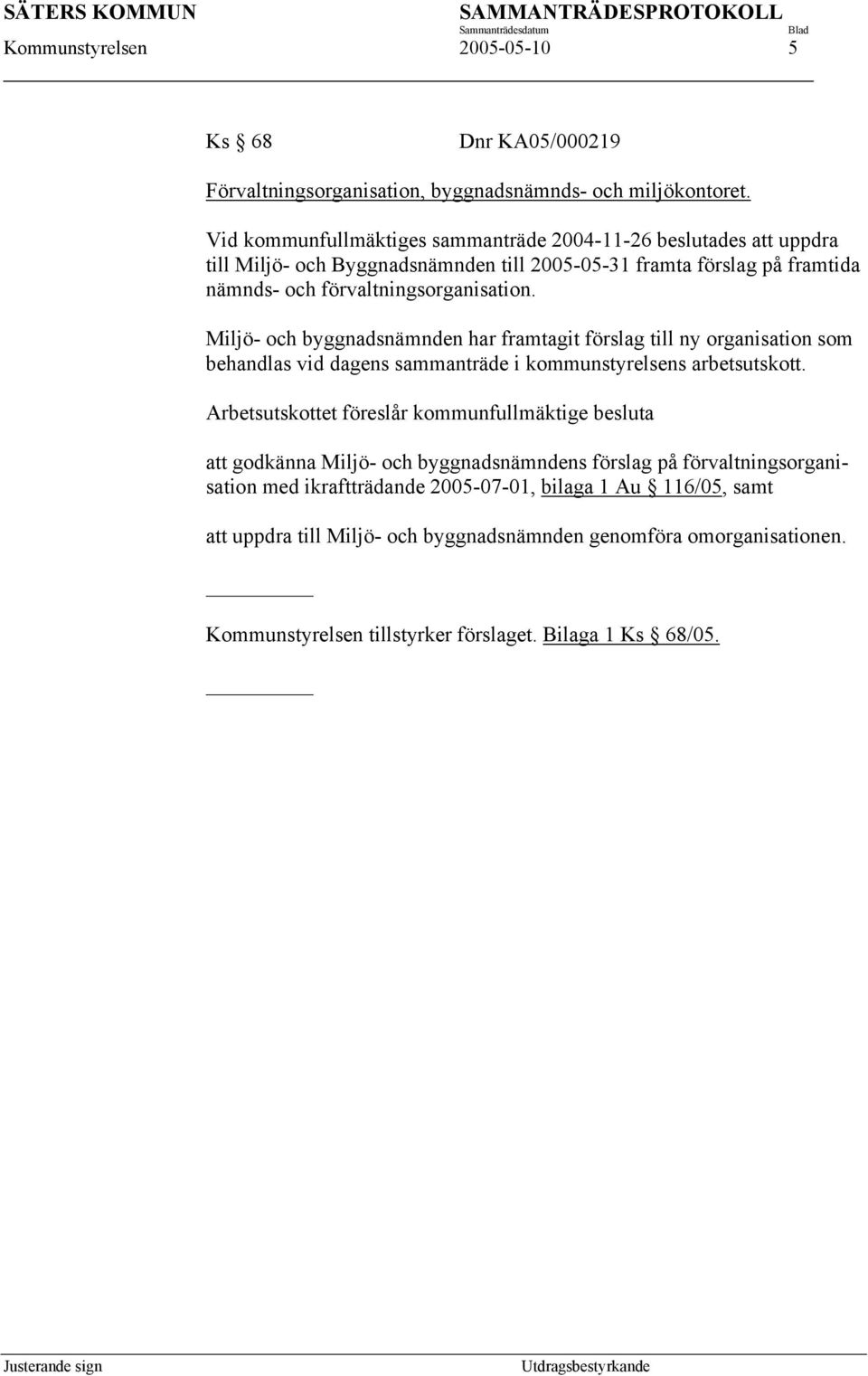 Miljö- och byggnadsnämnden har framtagit förslag till ny organisation som behandlas vid dagens sammanträde i kommunstyrelsens arbetsutskott.