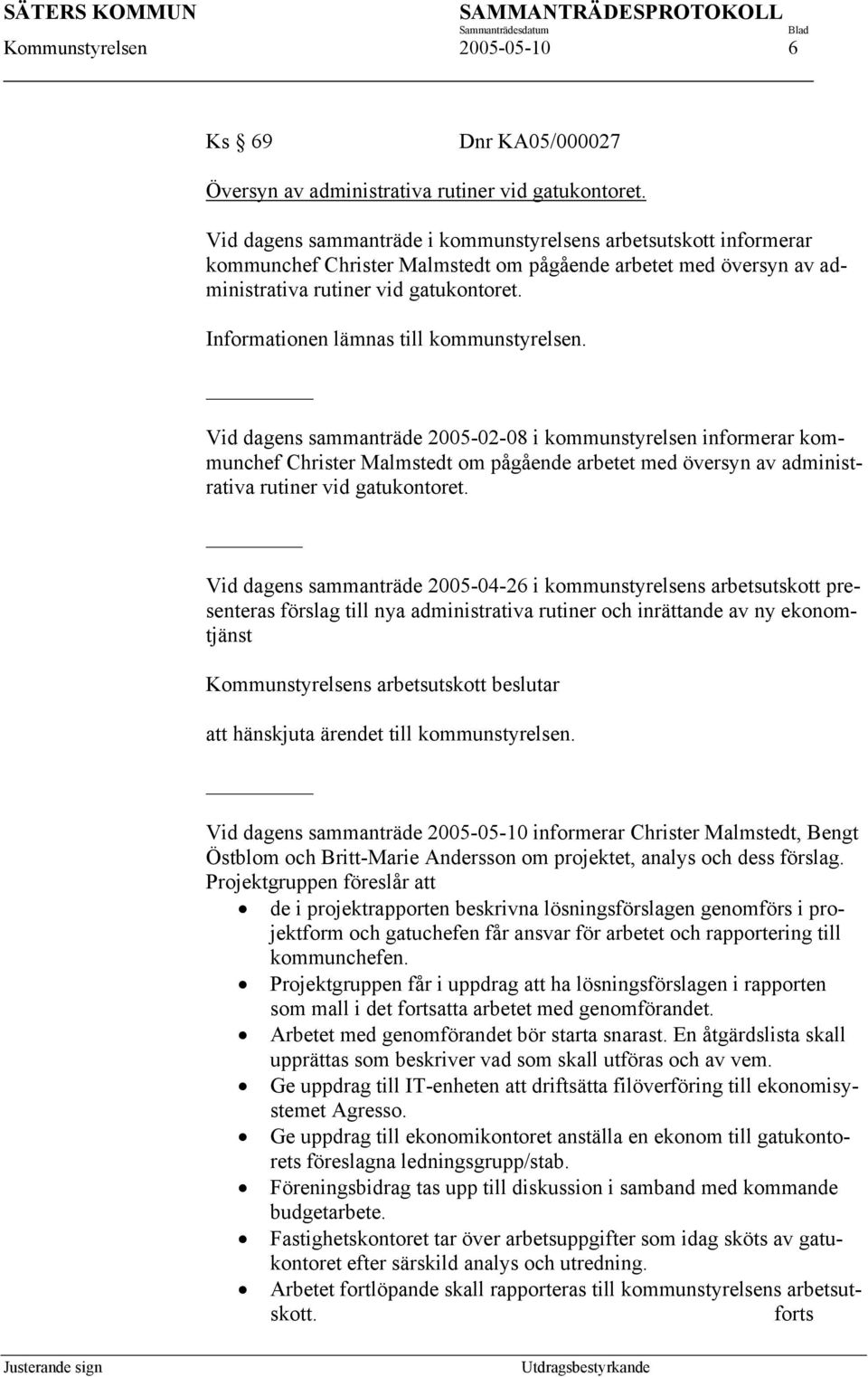 Informationen lämnas till kommunstyrelsen.