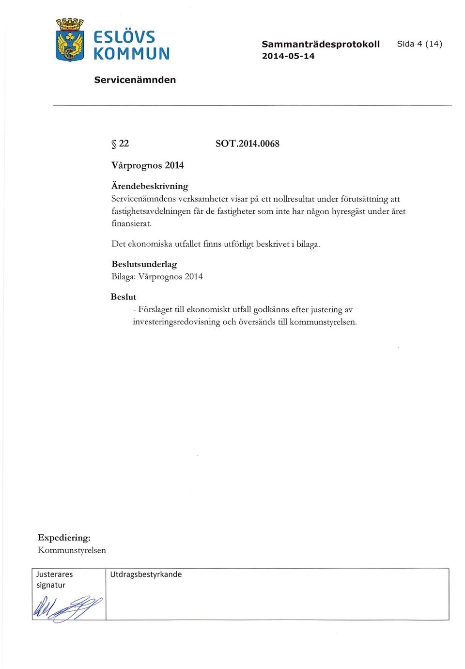 0068 Vårprognos 2014 Ärendebeskrivning s verksamheter visar på ett nollresultat under förutsättning att fastighetsavdelningen