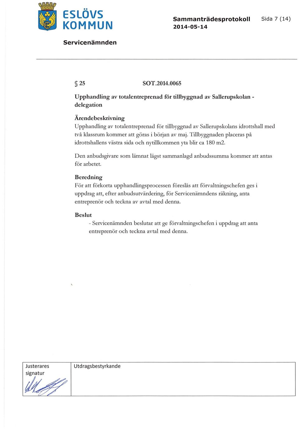 klassrum kommer att göras i början av maj. Tillbyggnaden placeras på idrottshallens västra sida och nytillkommen yta blir ca 180 m2.