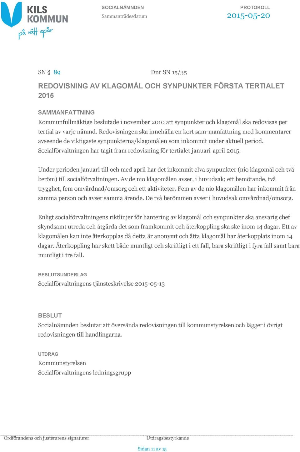 Socialförvaltningen har tagit fram redovisning för tertialet januari-april 2015.