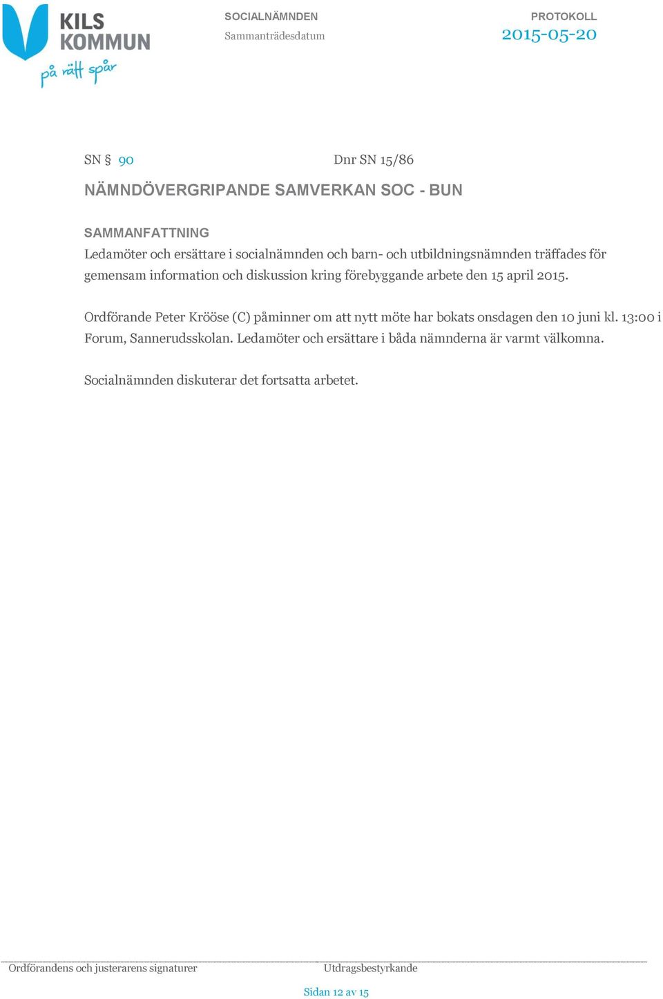 Ordförande Peter Krööse (C) påminner om att nytt möte har bokats onsdagen den 10 juni kl.