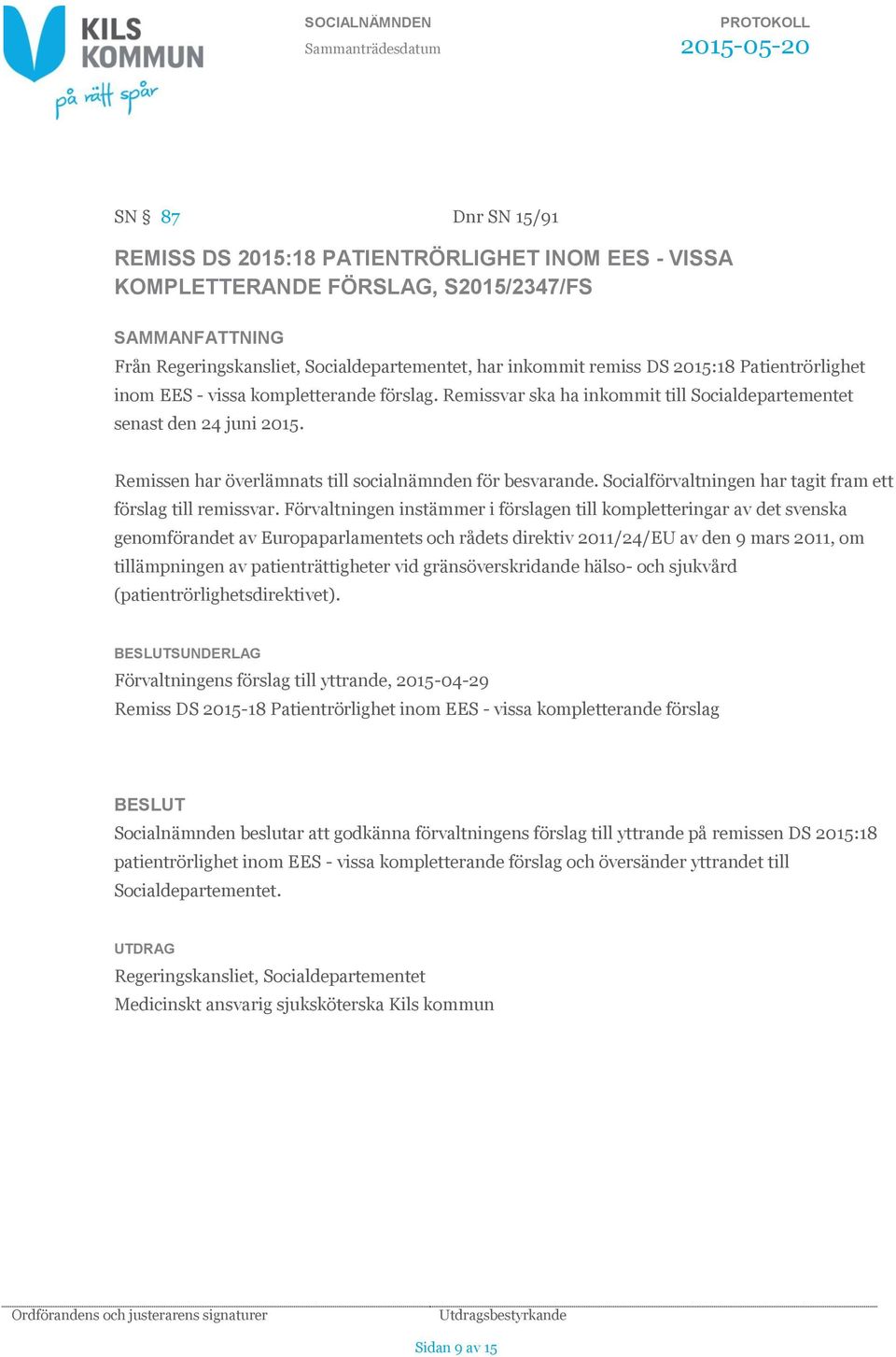 Socialförvaltningen har tagit fram ett förslag till remissvar.