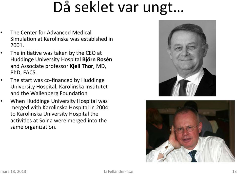 The start was co- financed by Huddinge University Hospital, Karolinska InsMtutet and the Wallenberg FoundaMon When Huddinge University