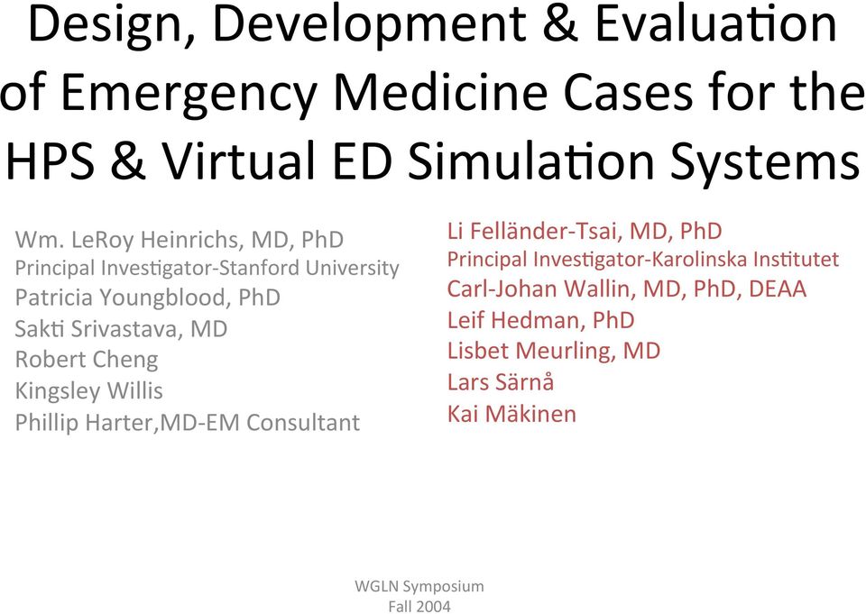 Robert Cheng Kingsley Willis Phillip Harter,MD- EM Consultant Li Felländer- Tsai, MD, PhD Principal InvesMgator-