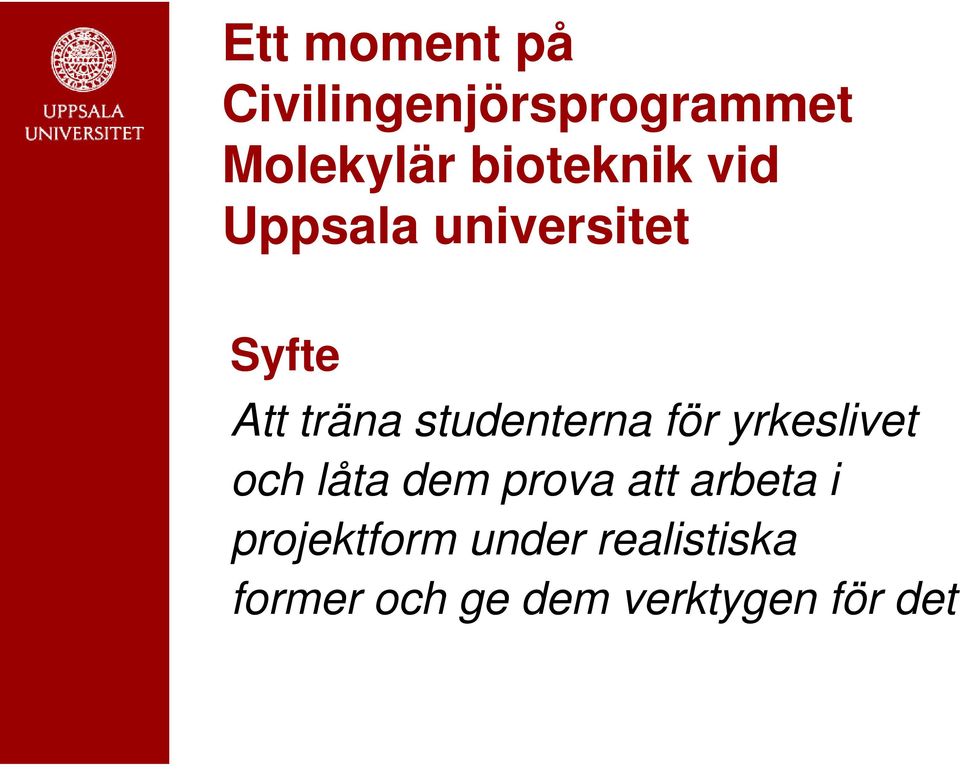 studenterna för yrkeslivet och låta dem prova att