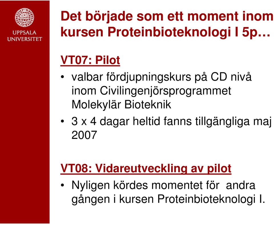 Bioteknik 3 x 4 dagar heltid fanns tillgängliga maj 2007 VT08: