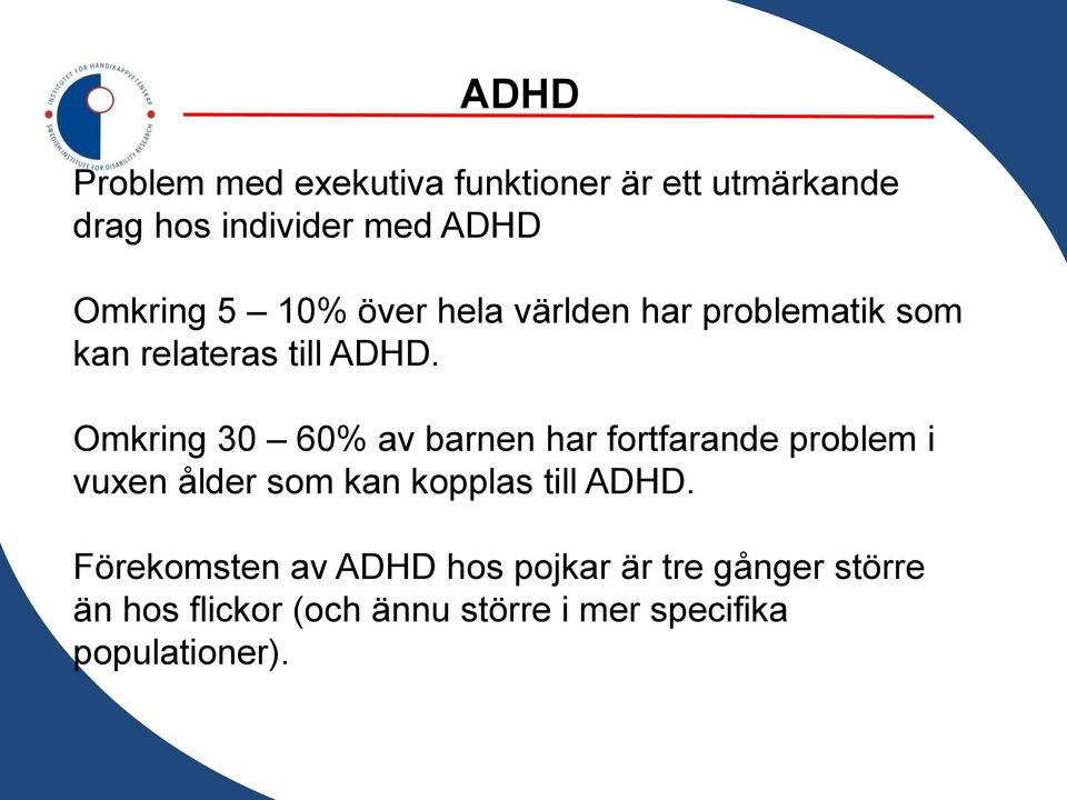 Omkring 30 60% av barnen har fortfarande problem i vuxen ålder som kan kopplas till ADHD.