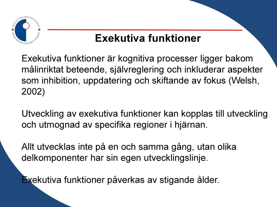 funktioner kan kopplas till utveckling och utmognad av specifika regioner i hjärnan.