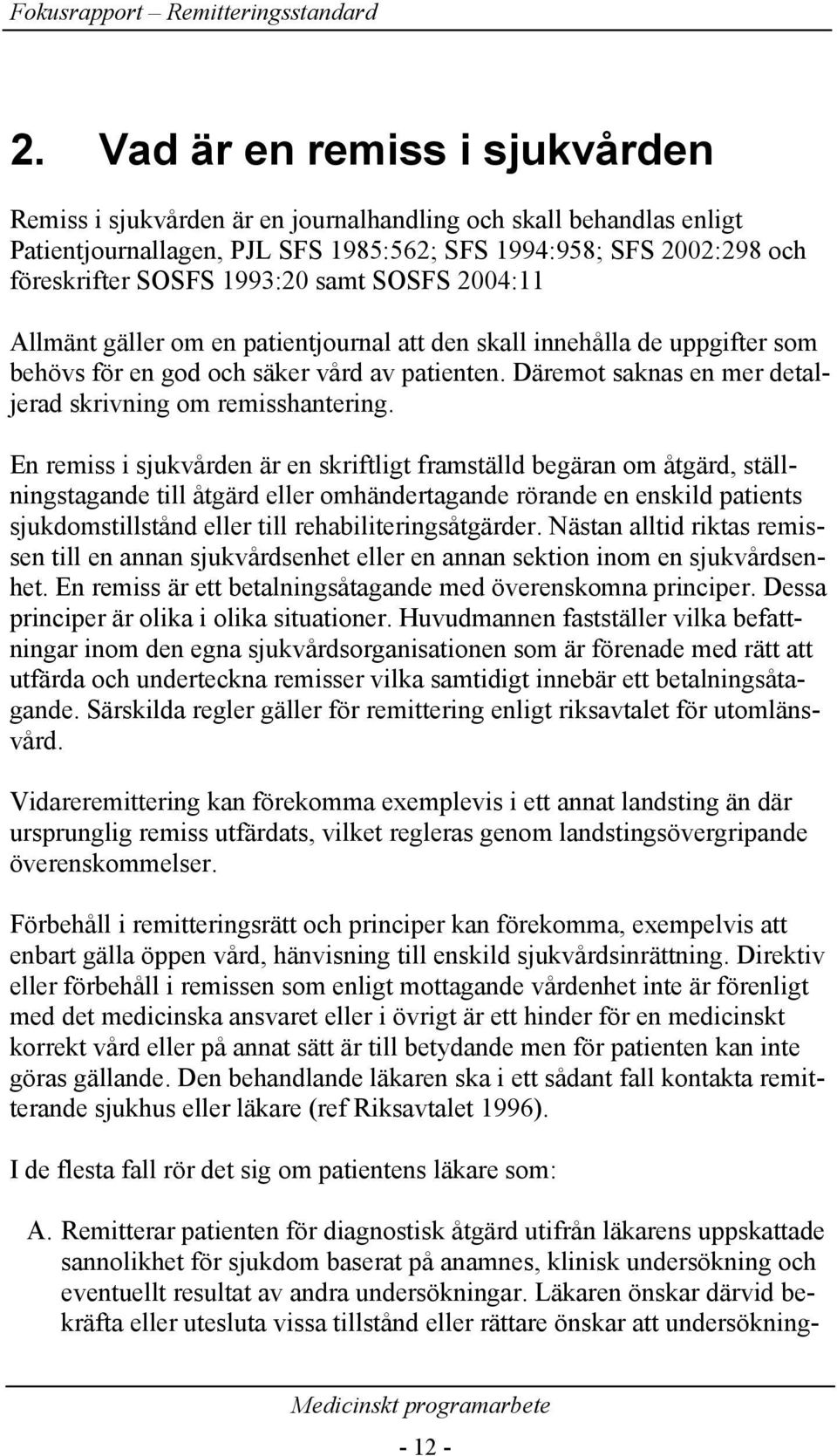 Däremot saknas en mer detaljerad skrivning om remisshantering.
