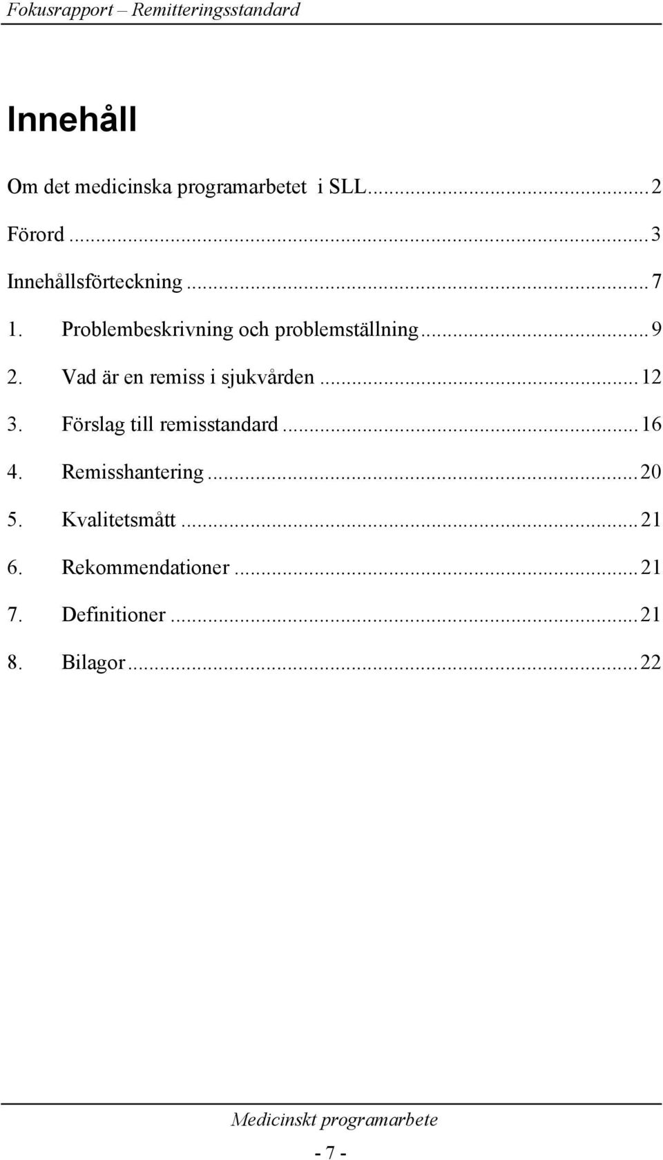 Vad är en remiss i sjukvården...12 3. Förslag till remisstandard...16 4.