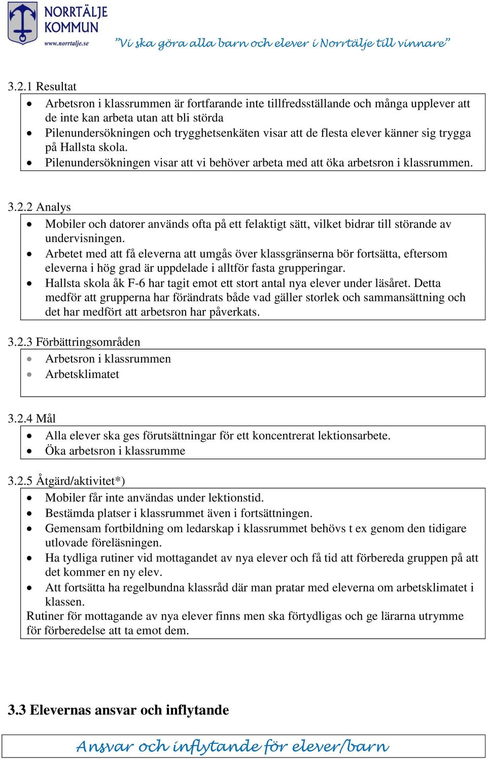 2 Analys Mobiler och datorer används ofta på ett felaktigt sätt, vilket bidrar till störande av undervisningen.