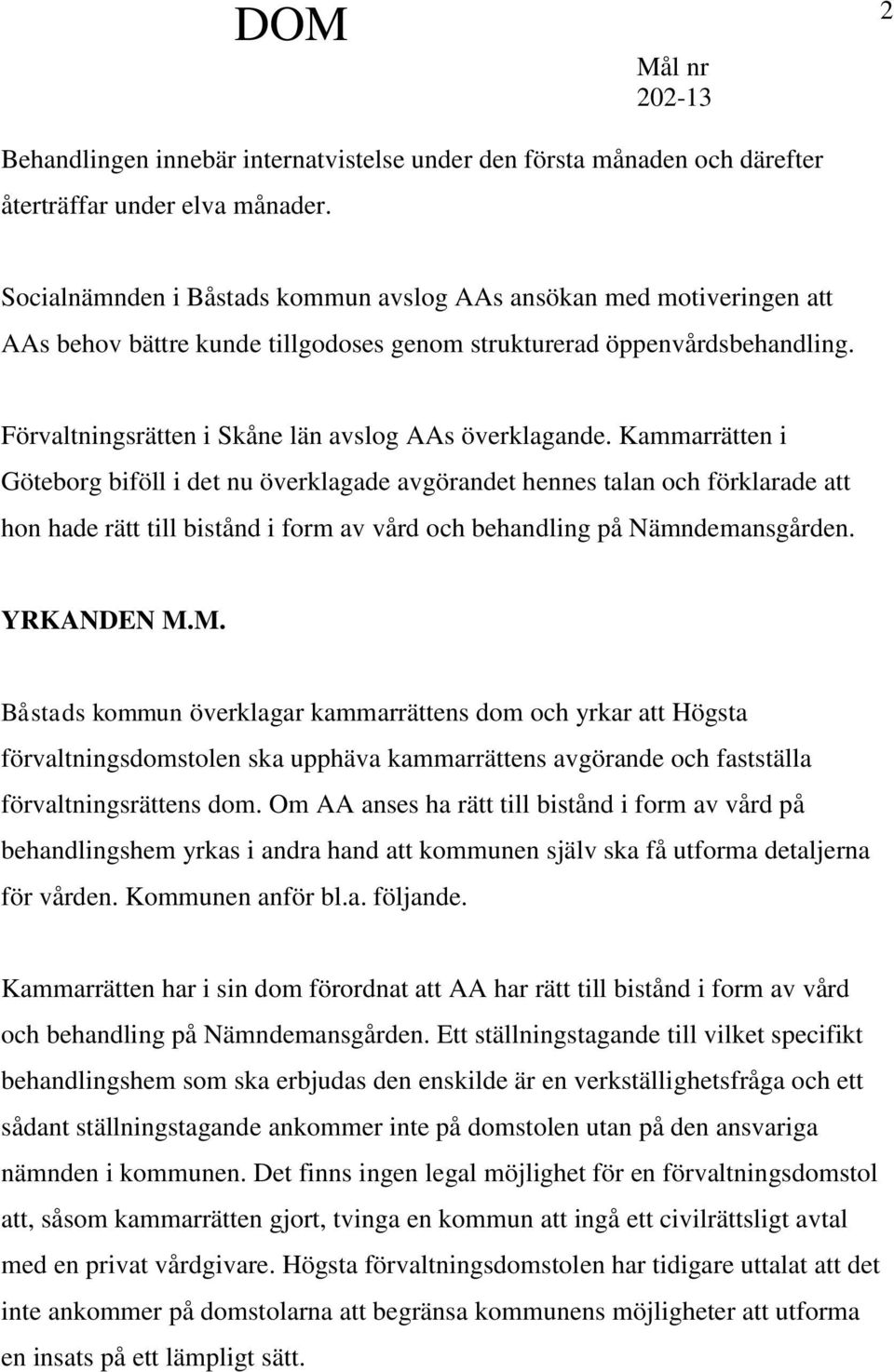 Förvaltningsrätten i Skåne län avslog AAs överklagande.