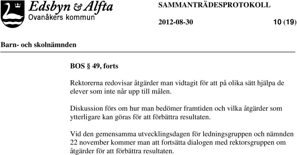 Diskussion förs om hur man bedömer framtiden och vilka åtgärder som ytterligare kan göras för att förbättra