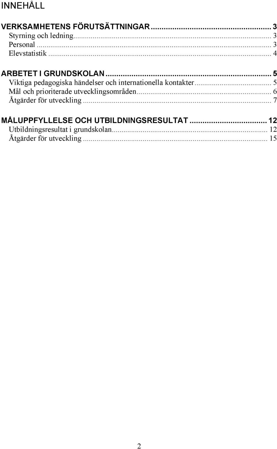.. 5 Mål och prioriterade utvecklingsområden... 6 Åtgärder för utveckling.