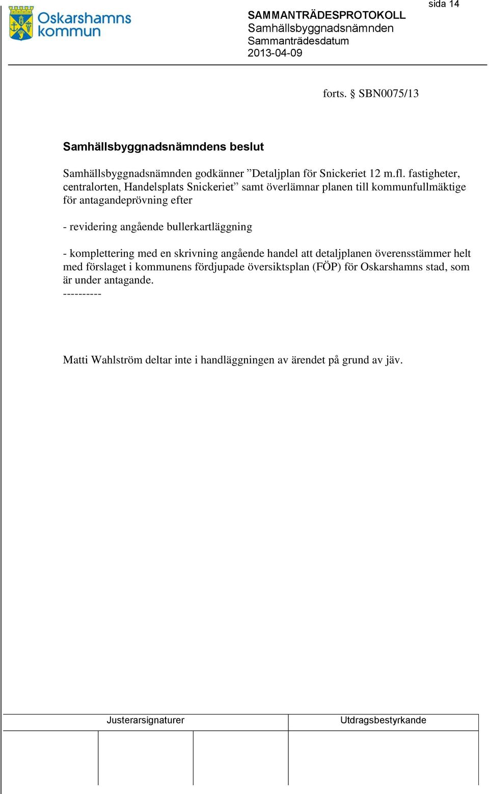 revidering angående bullerkartläggning - komplettering med en skrivning angående handel att detaljplanen överensstämmer helt