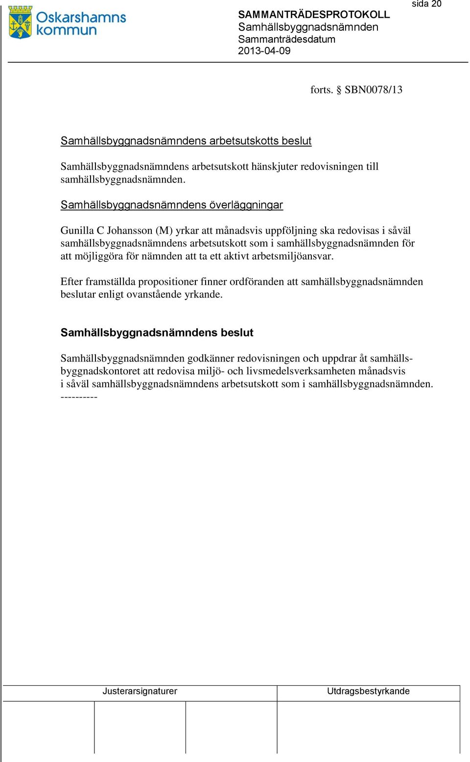 att möjliggöra för nämnden att ta ett aktivt arbetsmiljöansvar.