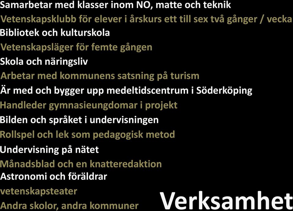 medeltidscentrum i Söderköping Handleder gymnasieungdomar i projekt Bilden och språket i undervisningen Rollspel och lek som