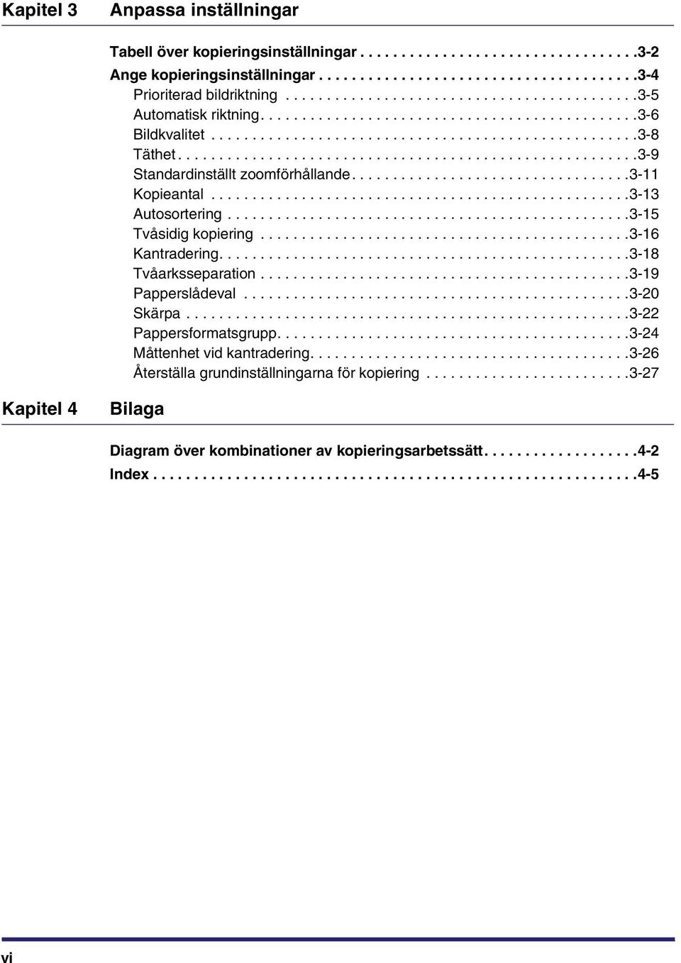 .......................................................3-9 Standardinställt zoomförhållande..................................3- Kopieantal...................................................3-3 Autosortering.