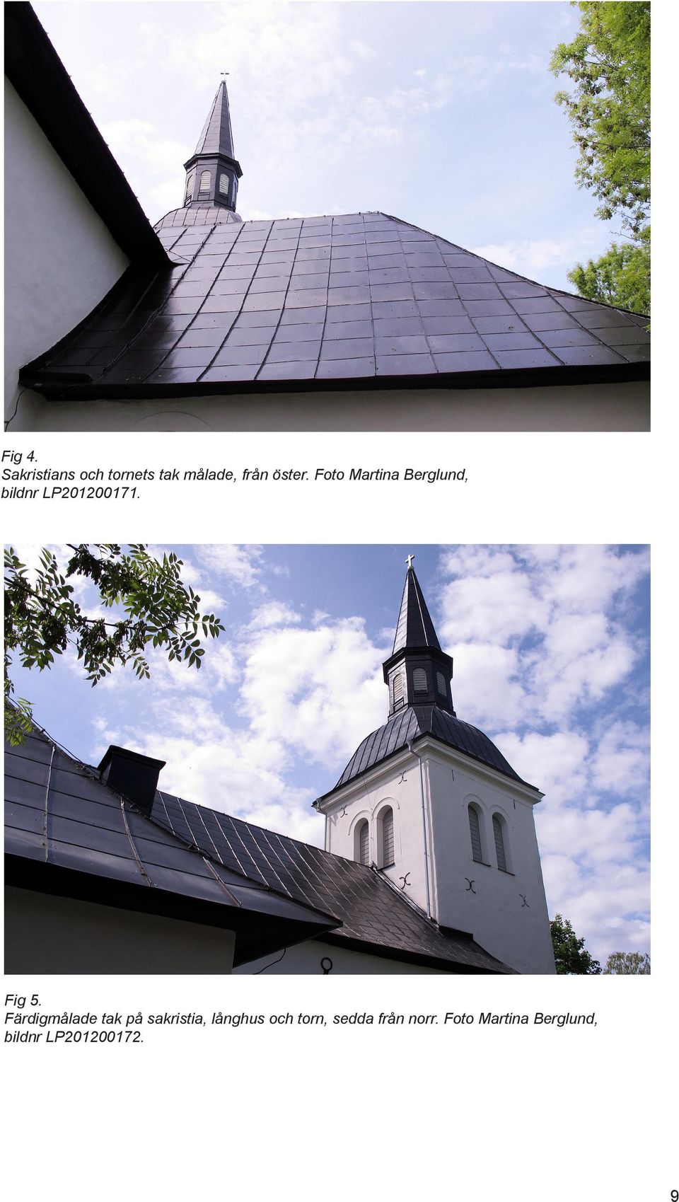 Färdigmålade tak på sakristia, långhus och torn,