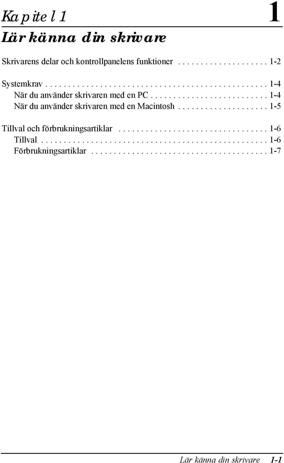 ......................... 1-4 När du använder skrivaren med en Macintosh.................... 1-5 Tillval och förbrukningsartiklar.