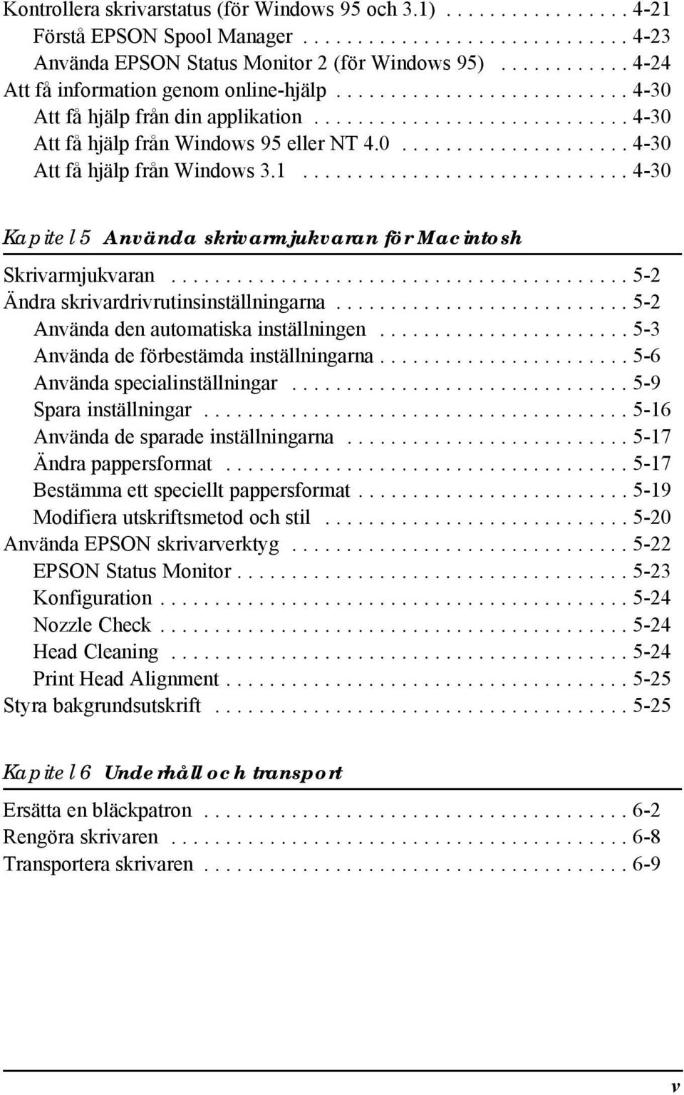 1.............................. 4-30 Kapitel 5 Använda skrivarmjukvaran för Macintosh Skrivarmjukvaran.......................................... 5-2 Ändra skrivardrivrutinsinställningarna.