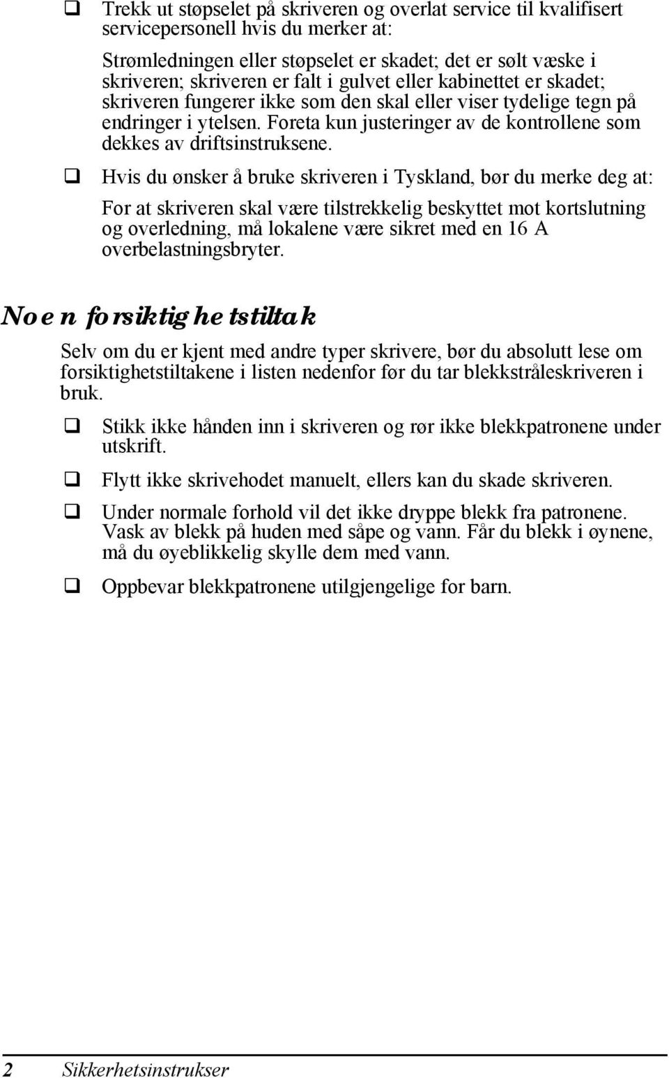 Hvis du ønsker å bruke skriveren i Tyskland, bør du merke deg at: For at skriveren skal være tilstrekkelig beskyttet mot kortslutning og overledning, må lokalene være sikret med en 16 A