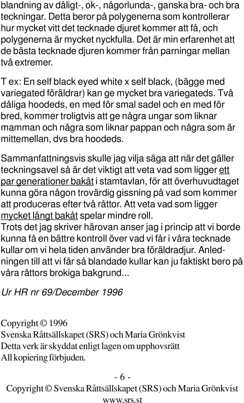 Det är min erfarenhet att de bästa tecknade djuren kommer från parningar mellan två extremer.