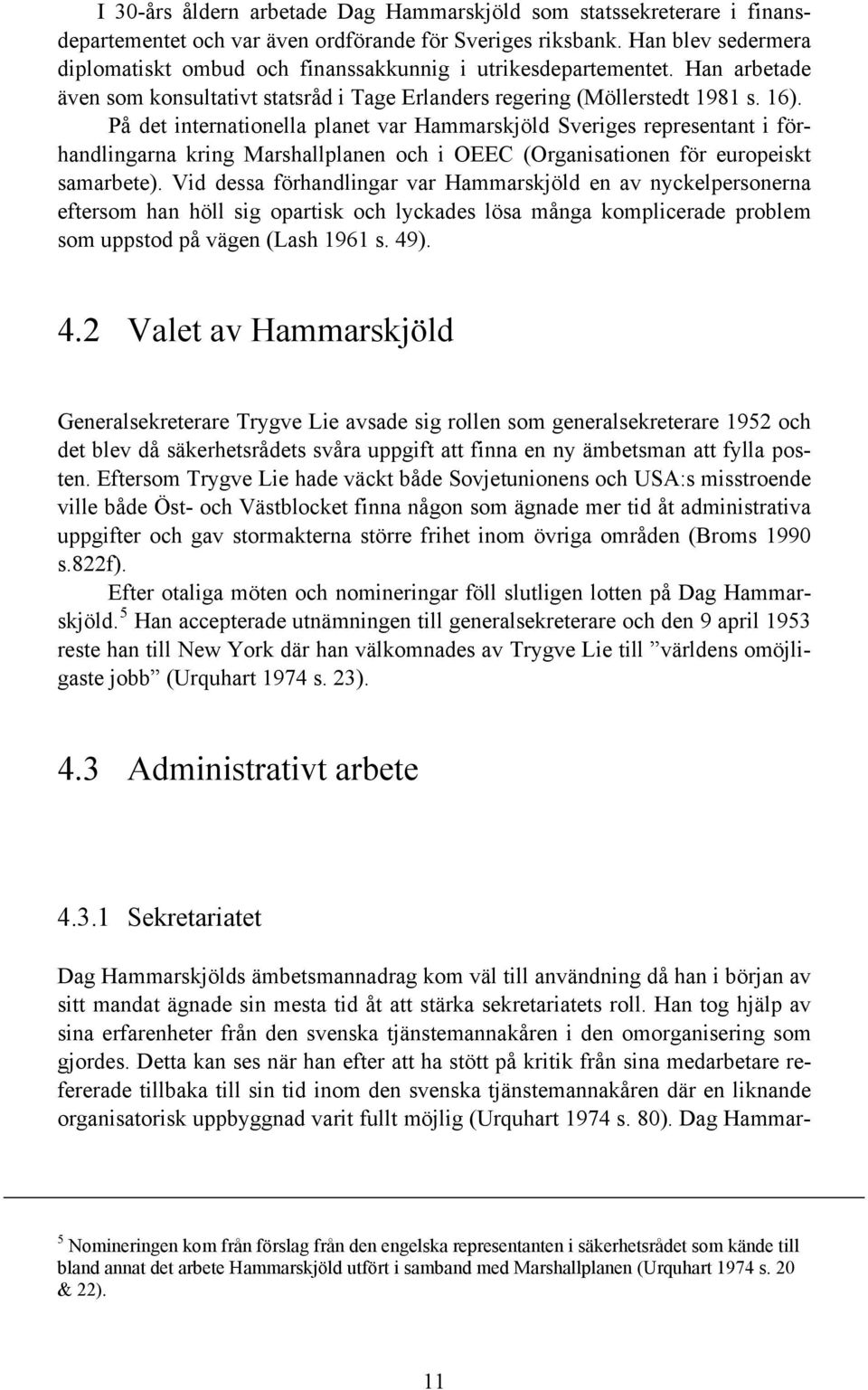 På det internationella planet var Hammarskjöld Sveriges representant i förhandlingarna kring Marshallplanen och i OEEC (Organisationen för europeiskt samarbete).