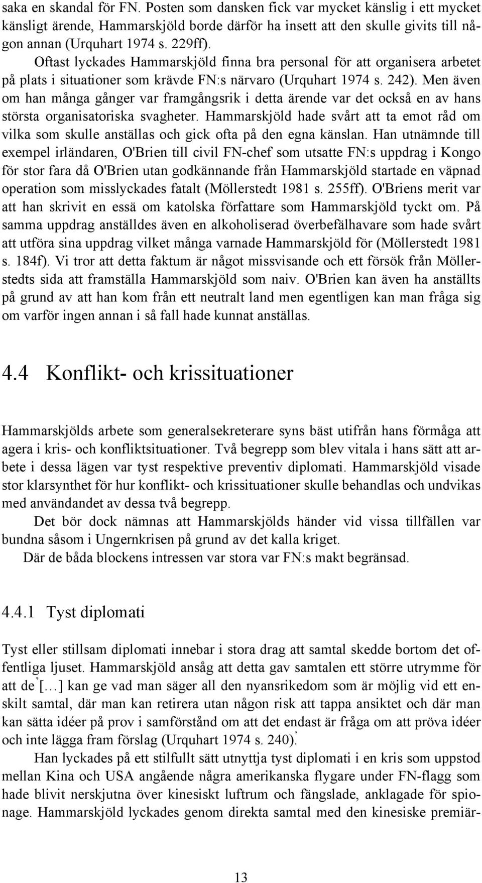 Men även om han många gånger var framgångsrik i detta ärende var det också en av hans största organisatoriska svagheter.