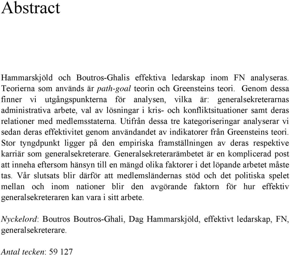 Utifrån dessa tre kategoriseringar analyserar vi sedan deras effektivitet genom användandet av indikatorer från Greensteins teori.