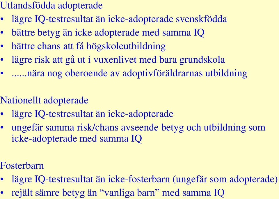 ..nära nog oberoende av adoptivföräldrarnas utbildning Nationellt adopterade lägre IQ-testresultat än icke-adopterade ungefär samma