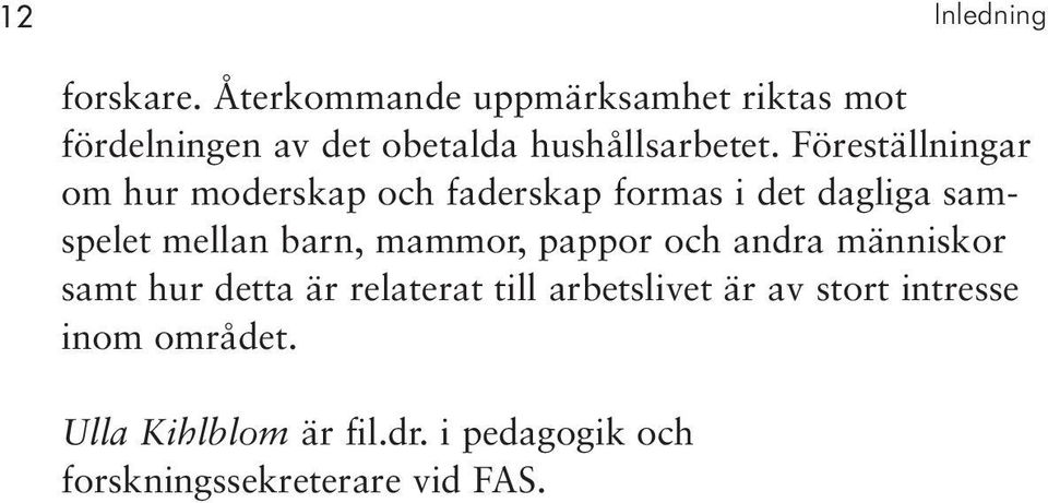 Föreställningar om hur moderskap och faderskap formas i det dagliga samspelet mellan barn,