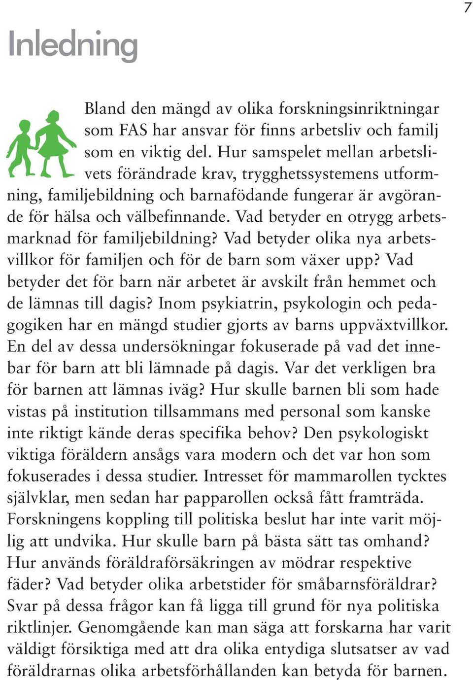 Vad betyder en otrygg arbetsmarknad för familjebildning? Vad betyder olika nya arbetsvillkor för familjen och för de barn som växer upp?