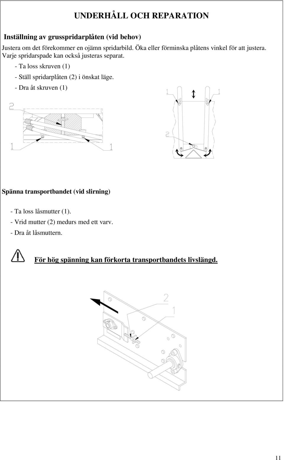 2 - Ta loss skruven (1) - Ställ spridarplåten (2) i önskat läge.