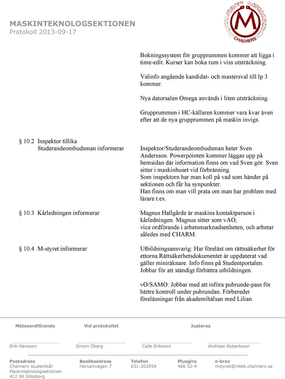 2 Inspektor tillika Studerandeombudsman informerar Inspektor/Studerandeombudsman heter Sven Andersson. Powerpointen kommer läggas upp på hemsidan där information finns om vad Sven gör.