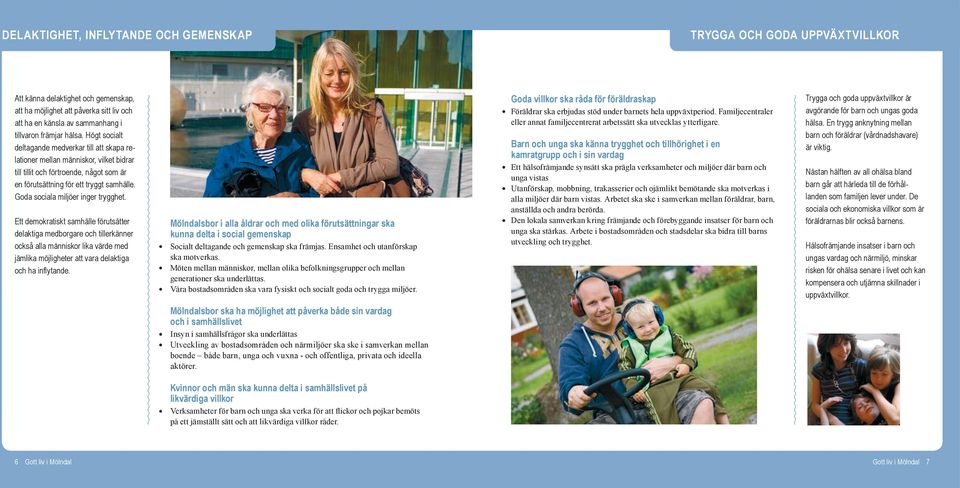 Goda sociala miljöer inger trygghet.