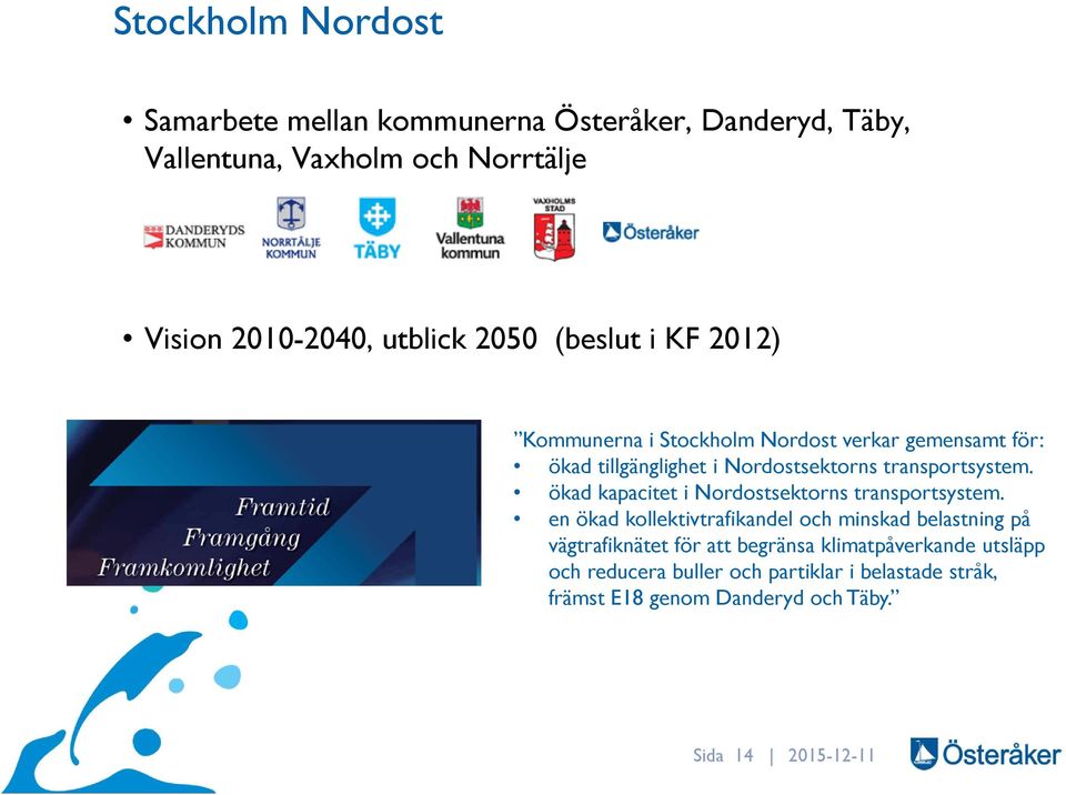 transportsystem. ökad kapacitet i Nordostsektorns transportsystem.